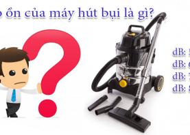 Độ ồn của máy hút bụi